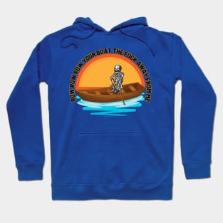 Row Row Row Your Boat The Fuck Away From Me Hoodie